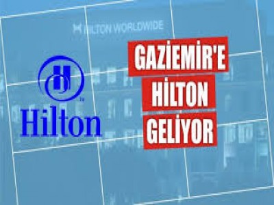 Hilton Oteli Gaziemir' e geliyor...